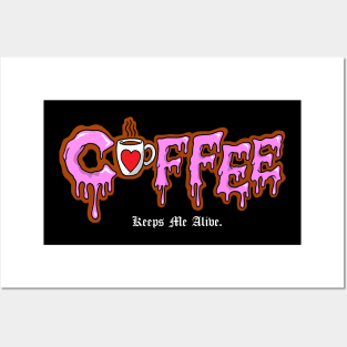 Coffee Keeps Me Alive Posters and Art